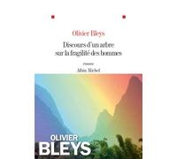 Discours d'un arbre sur la fragilité des hommes - Olivier Bleys - Albin Michel - broché - Roman