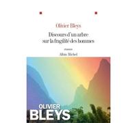Discours d'un arbre sur la fragilité des hommes - Olivier Bleys - Albin Michel - broché - Roman