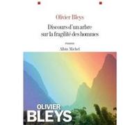 Discours d'un arbre sur la fragilité des hommes - Olivier Bleys - Albin Michel - broché - Roman