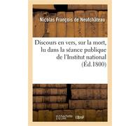 Discours en vers, sur la mort, lu dans la séance publique de l'Institut national, du 15 messidor An 8 - Nicolas François de Neufchâteau - Hachette Bnf - broché - Livre