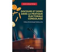 Discours et dons dans la pratique électorale congolaise Gaston Lukongo Kalonge (Auteur), Emile Bongeli Yeikelo Ya Ato (Préface)