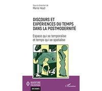 Discours et expériences du temps dans la postmodernité Espace qui se temporalise et temps qui se spatialise - Marie Heyd - L'harmattan - broché - Etude