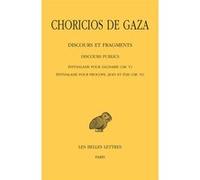 Discours et fragments. Tome II, 3e partie : Discours publics. Choricios de Gaza (Auteur), Chiara Telesca (Edité par), Chiara Telesca (Introduction), Chiara Telesca (Commentaire), Nadine Sauterel (Trad