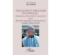 Discours Et Néologie En Afrique : Terrains, Méthodes Et Analyses - Tome 1, Description Linguistique Et Analyse Du Discours Hommage Au Professeur Alou Keïta