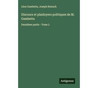 Discours et plaidoyers politiques de M. Gambetta: Deuxième partie - Tome 3
