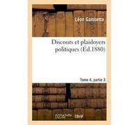 Discours et plaidoyers politiques Tome 4, partie 3 Léon Gambetta (Auteur)
