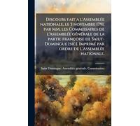 Discours fait a l'AssemblÃ(c)e nationale, le 3 novembre 1791, par MM. les Commissaires de l'AssemblÃ(c)e gÃ(c)nÃ(c)rale de la partie françoise de ... par ordre de l'AssemblÃ(c)e nationale.