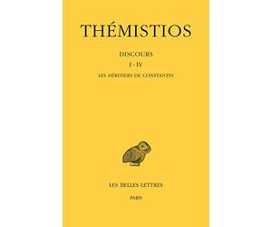 Discours I-IV: Tome 1, Les héritiers de Constantin