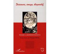 Discours, Image, Dispositif - Penser La Représentation Tome 2