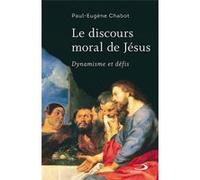 Discours moral de jésus (le) Paul-Eugène Chabot (Auteur)