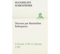 Discours Par Maximilien Robespierre - 5 Fevrier 1791-11 Janvier 1792