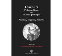 Discours Philosophique Sur Les Trois Principes, Animal, Végétal, Minéral - Tome 3, Sabine Stuart De Chevalier