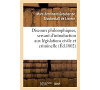 Discours philosophiques, servant d'introduction aux législations civile et criminelle - Marc-Ferdinand Grouber de Groubentall de Linière - Hachette Bnf - broché - Livre