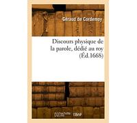 Discours physique de la parole, dédié au roy (Éd.1668)