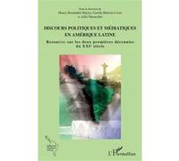 Discours Politiques Et Médiatiques En Amérique Latine - Retour(S) Sur Les Deux Premières Décennies Du Xxie Siècle