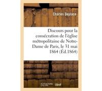 Discours pour la consécration de l'église métropolitaine de Notre-Dame de Paris - Charles Deplace - Hachette Bnf - broché - Livre