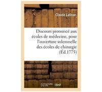 Discours Prononcé Aux Écoles De Médecine, Pour L'ouverture Solemnelle Des Écoles De Chirurgie,