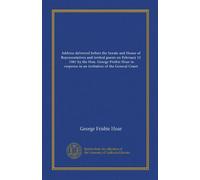Discours prononcé devant le Sénat et la Chambre des représentants et invités le 12 février 1901 par l'honorable George Frisbie Hoar en réponse à une invitation du Tribunal général