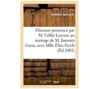 Discours Prononcé Par M. L'abbé Lescure Au Mariage De M. Joannès Garas, Avec Mlle Élise Fesch