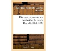 Discours prononcés aux funérailles du comte Duchâtel À Paris, le 9 novembre 1867, à Mirambeau, le 4 décembre 1867 - Marie-Louis-Pierre Félix Esquirou Parieu - Hachette Bnf - broché - Livre