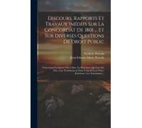 Discours, Rapports Et Travaux Inédits Sur La Concordat De 1801 ... Et Sur Diverses Questions De Droit Public: Concernant La Liberté Des Cultes, La Pro