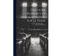 Discours, Rapports Et Travaux Inédits Sur Le Code Civil...