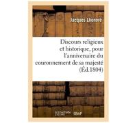 Discours Religieux Et Historique, Pour L'anniversaire Du Couronnement De Sa Majesté