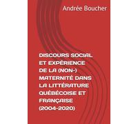 DISCOURS SOCIAL ET EXPÉRIENCE DE LA (NON-) MATERNITÉ DANS LA LITTÉRATURE QUÉBÉCOISE ET FRANÇAISE (2004-2020)