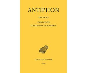 Discours, suivis des fragments d'"Antiphon le Sophiste" (texte et traduction)