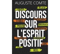 Discours sur l’esprit positif - Édition enrichie: Le texte fondateur de la pensée rationnelle, enrichi de 150 fiches pratiques pour transformer la lucidité en action