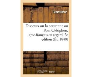 Discours sur la couronne ou Pour Ctésiphon, grec-français en regard. 2e édition - Démosthène - Hachette Bnf - broché - Livre