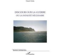 Claude Cebula – Discours sur la guerre ou la fatalité nécessaire – Essai – Broché