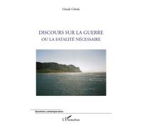 Claude Cebula – Discours sur la guerre ou la fatalité nécessaire – Essai – Broché
