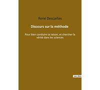 Discours sur la méthode: Pour bien conduire sa raison, et chercher la vérité dans les sciences