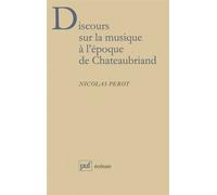 Discours sur la musique à l'époque de Chateaubriand - Nicolas Perot - Puf - broché - Etude