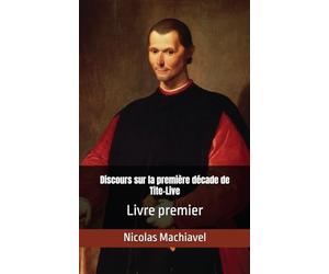 Discours sur la première décade de Tite-Live Livre premier: Nicolas Machiavel