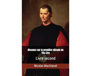 Discours sur la première décade de Tite-Live Livre second: Nicolas Machiavel