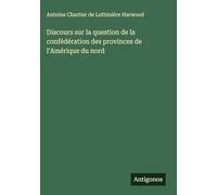 Discours sur la question de la confédération des provinces de l'Amérique du nord