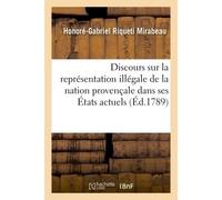 Discours sur la représentation illégale de la nation provençale dans ses États actuels Et sur la nécessité de convoquer une assemblée générale des trois ordres - Honoré-Gabriel Riqueti Mirabeau - Hach