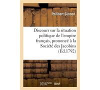 Discours sur la situation politique de l'empire français, prononcé à la Société des Jacobins , à Paris - Philibert Simond - Hachette Bnf - broché - Livre
