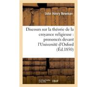 Discours sur la théorie de la croyance religieuse : prononcés devant l'Université d'Oxford - John Henry Newman - Hachette Bnf - broché - Livre