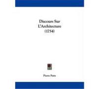 Discours Sur L'Architecture (1754) Patte, Pierre (Auteur)