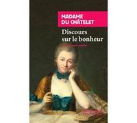 Discours sur le bonheur Madame Du Châtelet (Auteur), Elisabeth Badinter (Préface), Lidia Breda (Collection dirigée par)