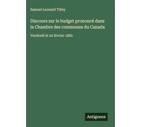 Discours sur le budget prononcé dans la Chambre des communes du Canada: Vendredi le 24 février 1882