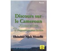 Discours sur le Cameroun: Réflexions sur les réalités et les potentialités camerounaises suivi de 57 Propositions pour l'action