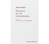 Discours sur le colonialisme, suivi de : Discours sur la Négritude de Aimé Césaire ( 11 juillet 2000 )