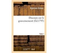 Discours sur le gouvernement. T. 1 - Algernon Sidney - Hachette Bnf - broché - Livre