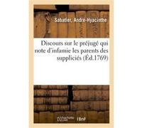 Discours sur le préjugé qui note d'infamie les parents des suppliciés André-Hyacinthe Sabatier (Auteur)