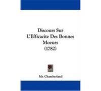 Discours Sur L'Efficacite Des Bonnes Moeurs (1782) Chamberland, MR (Auteur)