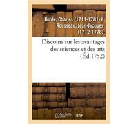 Discours sur les avantages des sciences et des arts. Académie des sciences et belles-lettres de Lyon Le 22 juin 1751. Avec la Réponse de Jean J. Rousseau, citoyen de Geneve - Charles Borde - Hachette 